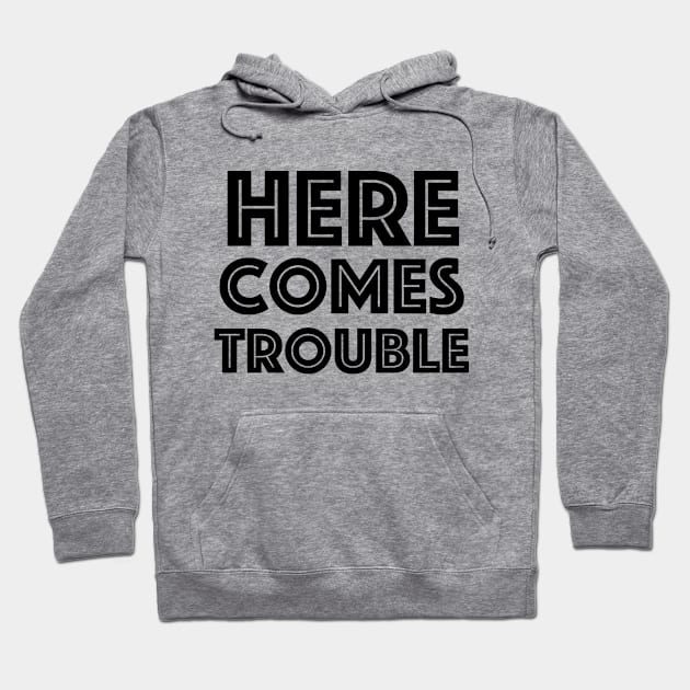 Here Comes Trouble Hoodie by Tacos y Libertad